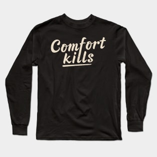 Comfort Kills Long Sleeve T-Shirt